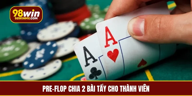 Pre-Flop chia 2 bài tẩy cho thành viên