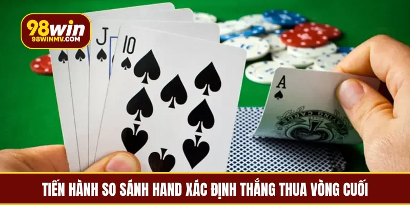 Tiến hành so sánh hand xác định thắng thua vòng cuối